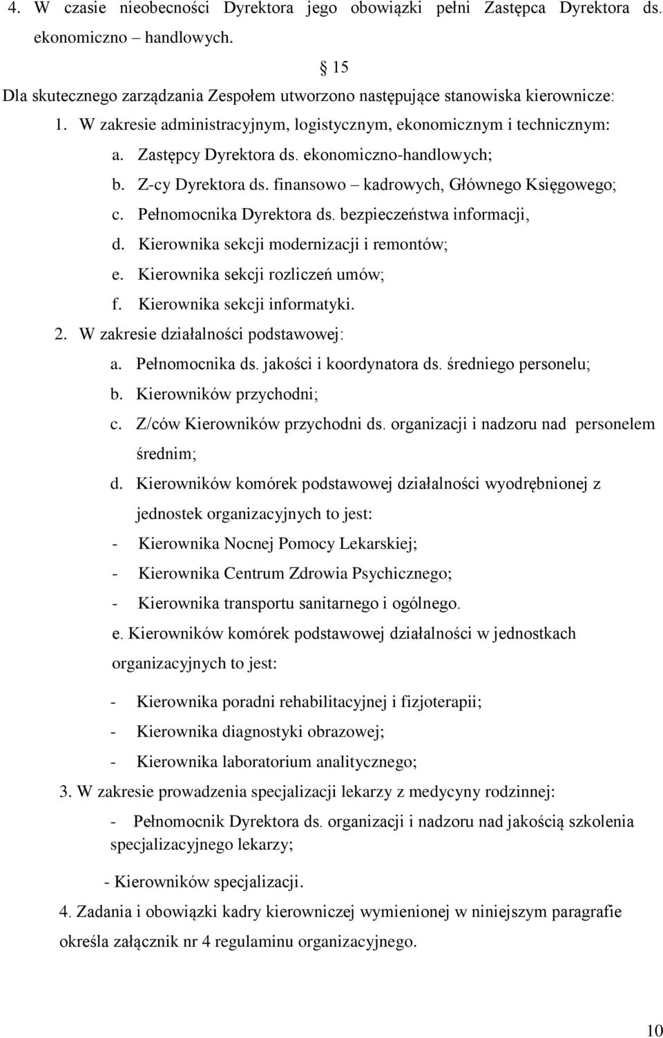 Pełnomocnika Dyrektora ds. bezpieczeństwa informacji, d. Kierownika sekcji modernizacji i remontów; e. Kierownika sekcji rozliczeń umów; f. Kierownika sekcji informatyki. 2.