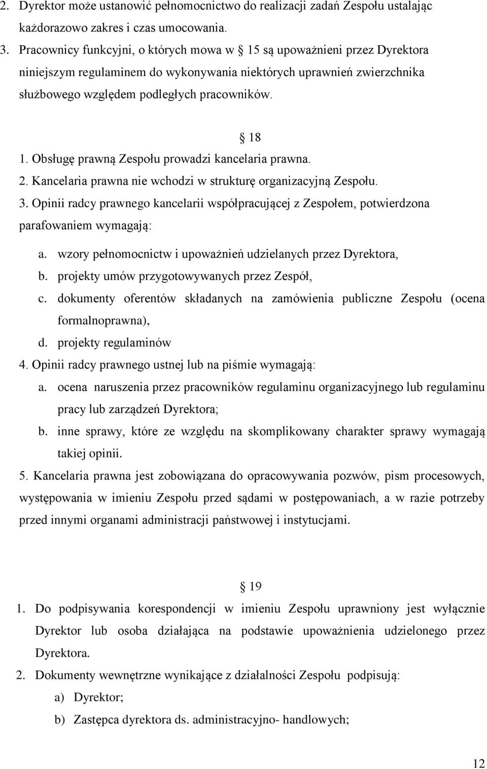 Obsługę prawną Zespołu prowadzi kancelaria prawna. 2. Kancelaria prawna nie wchodzi w strukturę organizacyjną Zespołu. 3.