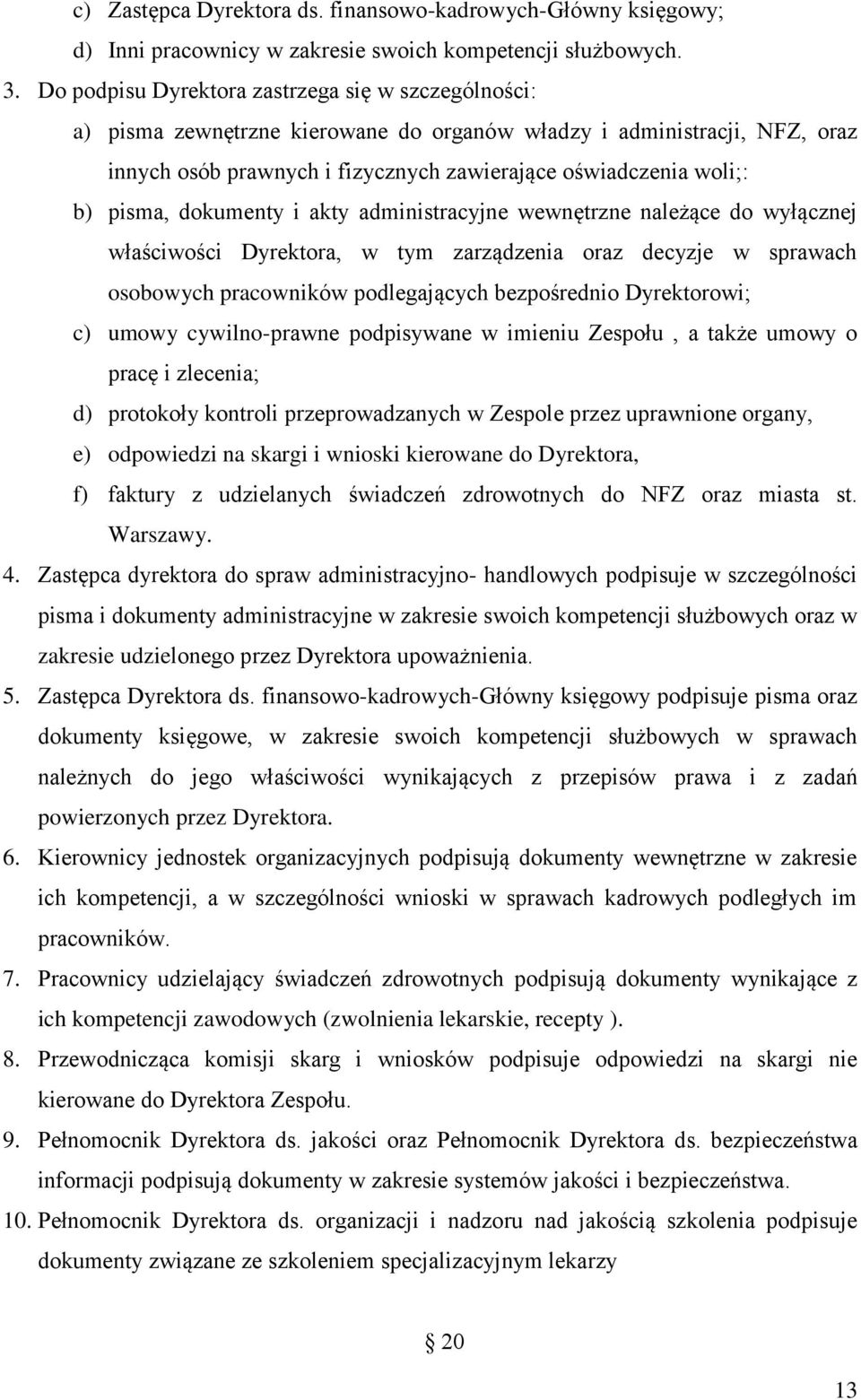 pisma, dokumenty i akty administracyjne wewnętrzne należące do wyłącznej właściwości Dyrektora, w tym zarządzenia oraz decyzje w sprawach osobowych pracowników podlegających bezpośrednio Dyrektorowi;