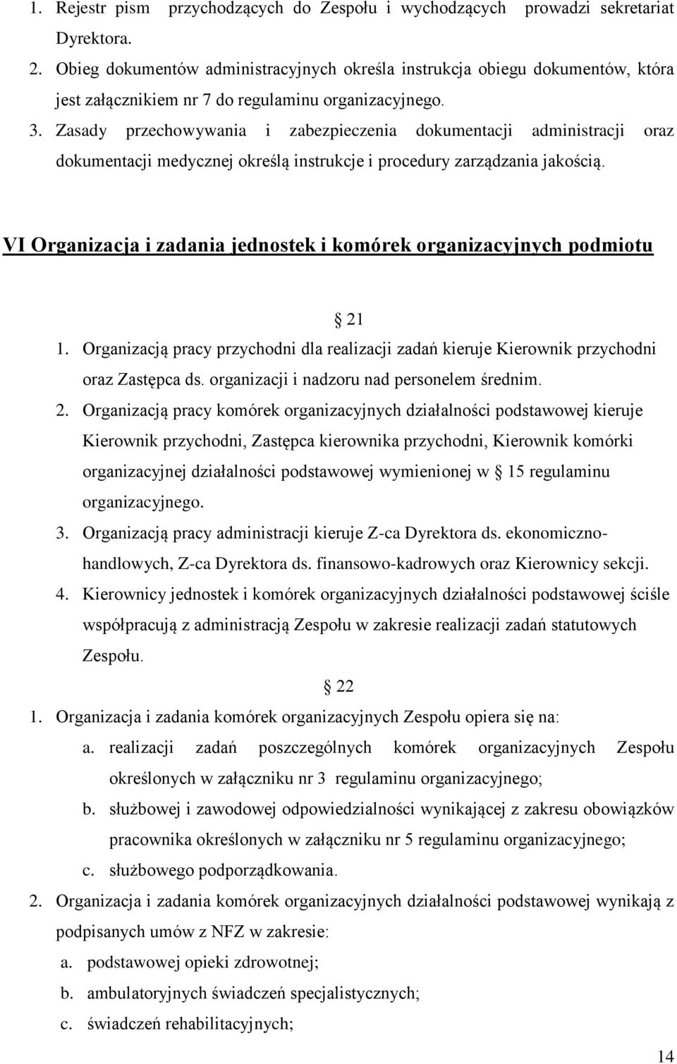 Zasady przechowywania i zabezpieczenia dokumentacji administracji oraz dokumentacji medycznej określą instrukcje i procedury zarządzania jakością.