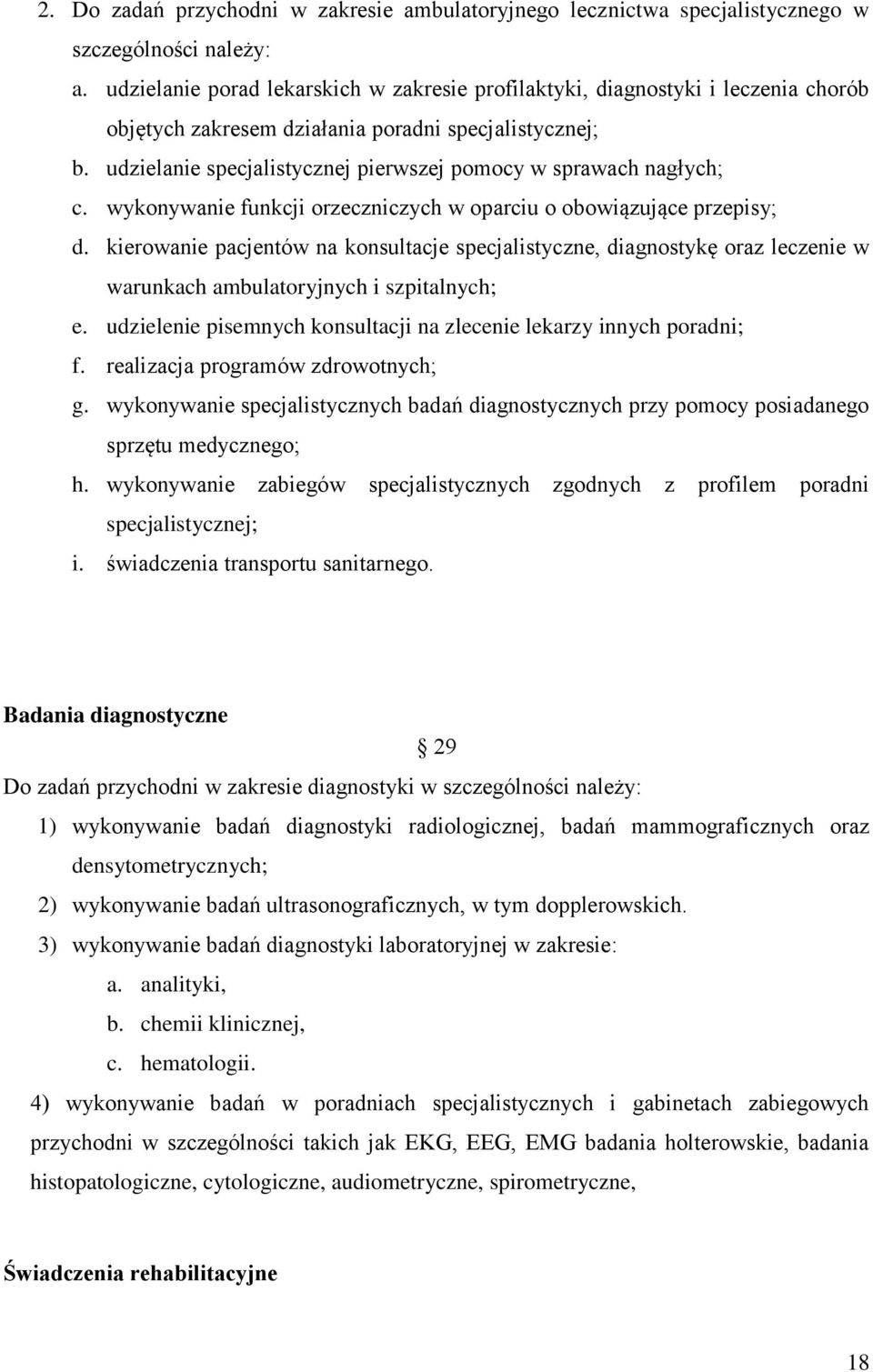 udzielanie specjalistycznej pierwszej pomocy w sprawach nagłych; c. wykonywanie funkcji orzeczniczych w oparciu o obowiązujące przepisy; d.