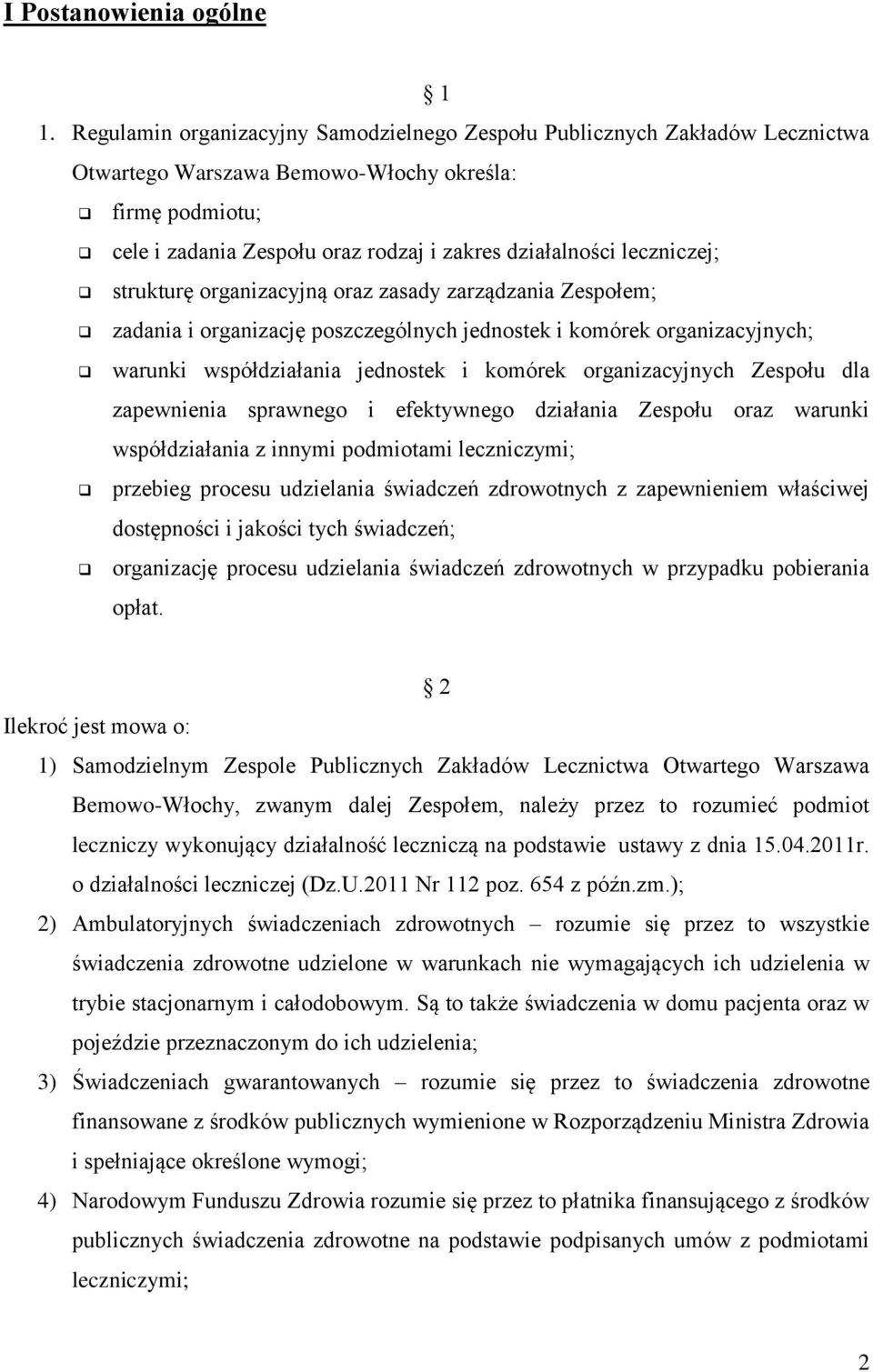 leczniczej; strukturę organizacyjną oraz zasady zarządzania Zespołem; zadania i organizację poszczególnych jednostek i komórek organizacyjnych; warunki współdziałania jednostek i komórek