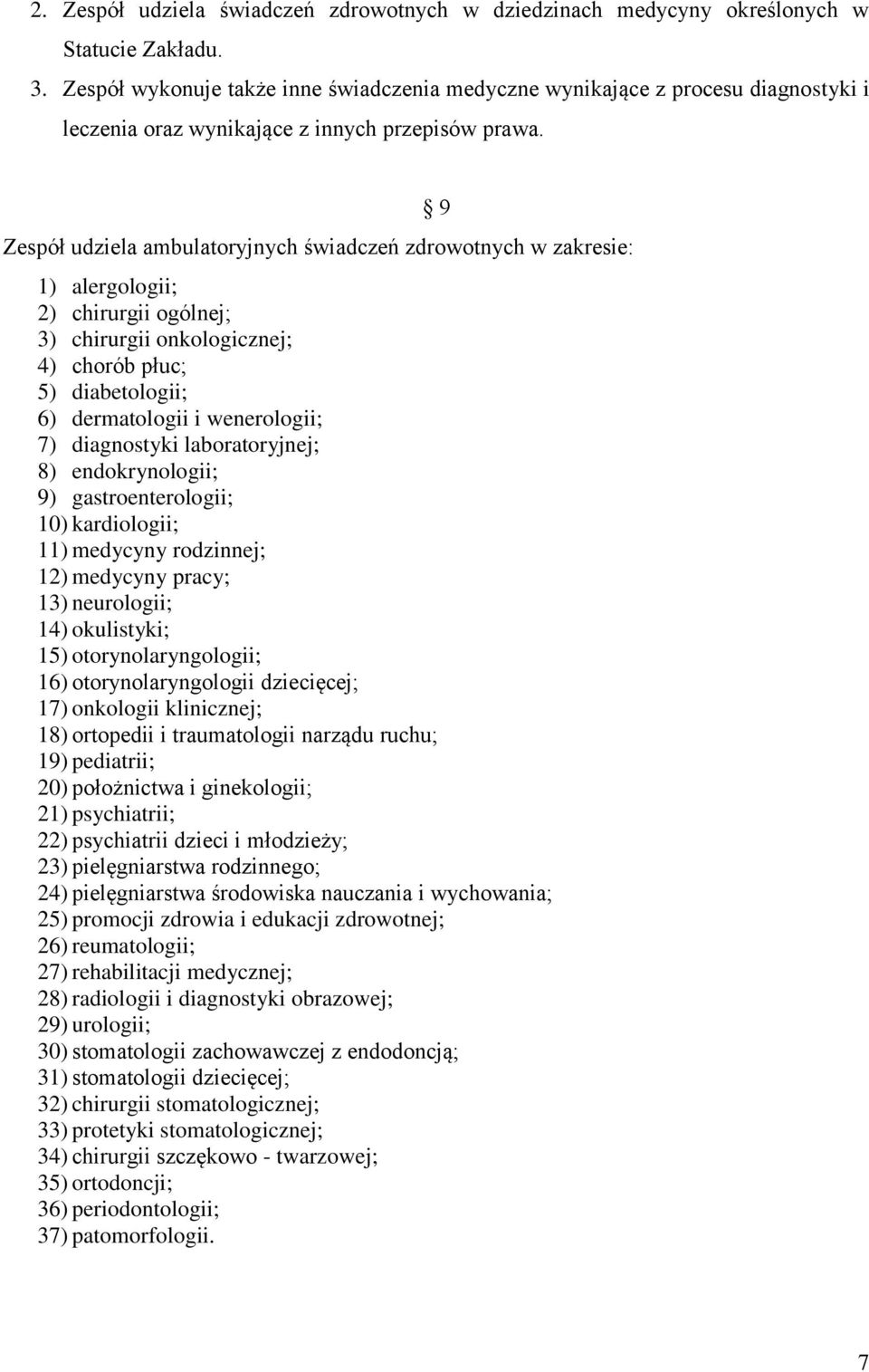 Zespół udziela ambulatoryjnych świadczeń zdrowotnych w zakresie: 9 1) alergologii; 2) chirurgii ogólnej; 3) chirurgii onkologicznej; 4) chorób płuc; 5) diabetologii; 6) dermatologii i wenerologii; 7)