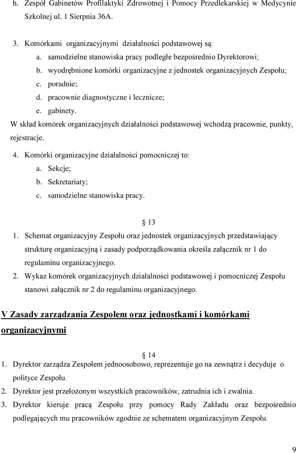 gabinety. W skład komórek organizacyjnych działalności podstawowej wchodzą pracownie, punkty, rejestracje. 4. Komórki organizacyjne działalności pomocniczej to: a. Sekcje; b. Sekretariaty; c.