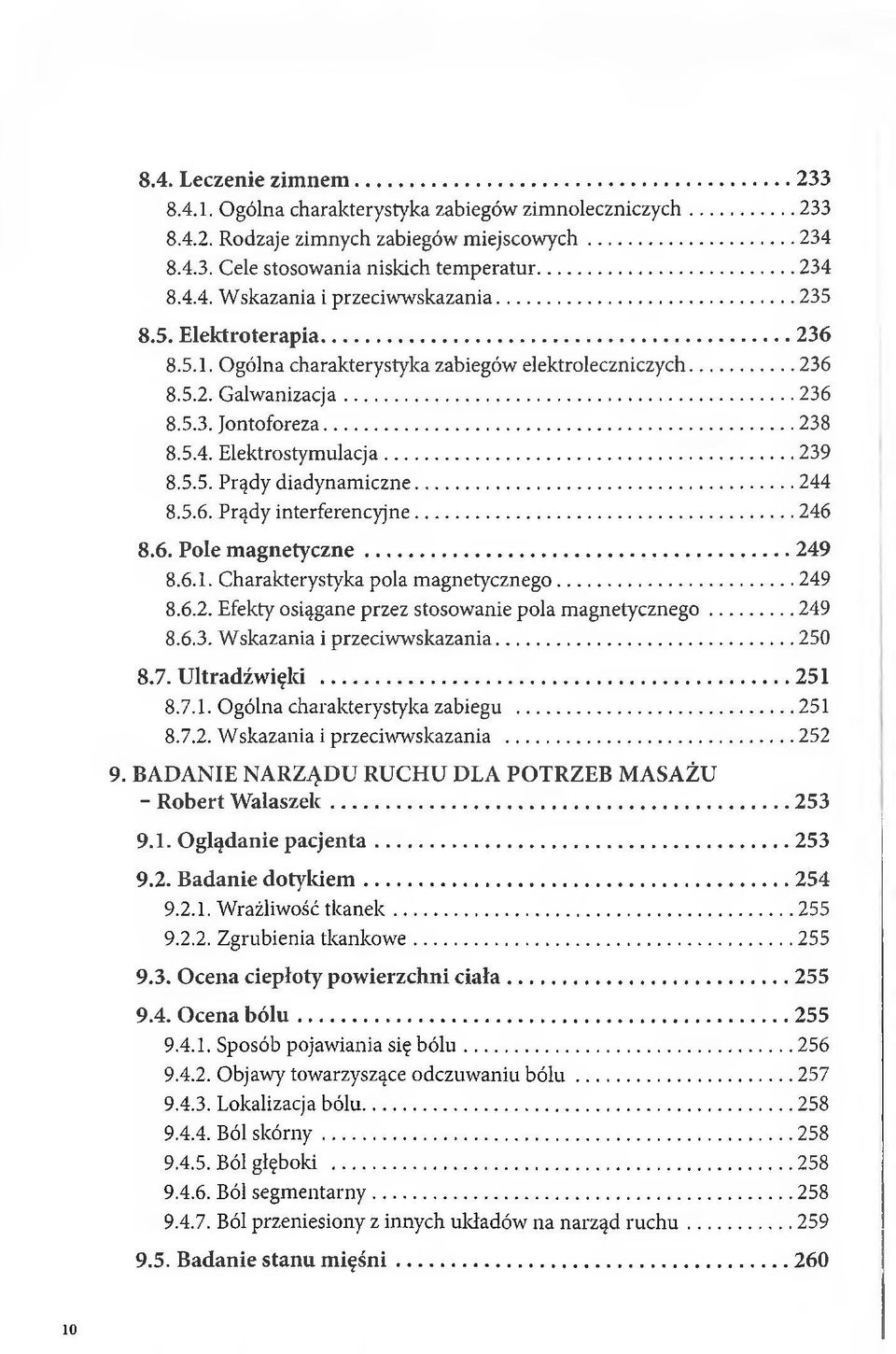 .. 244 8.5.6. Prądy interferencyjne...246 8.6. Pole magnetyczne... 249 8.6.1. Charakterystyka pola magnetycznego...249 8.6.2. Efekty osiągane przez stosowanie pola magnetycznego...249 8.6.3.