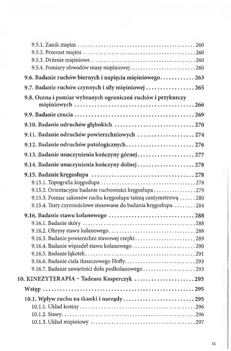 Badanie odruchów powierzchniowych... 274 9.12. Badanie odruchów patologicznych...276 9.13. Badanie unaczynienia kończyny górnej...277 9.14. Badanie unaczynienia kończyny dolnej... 278 9.15.