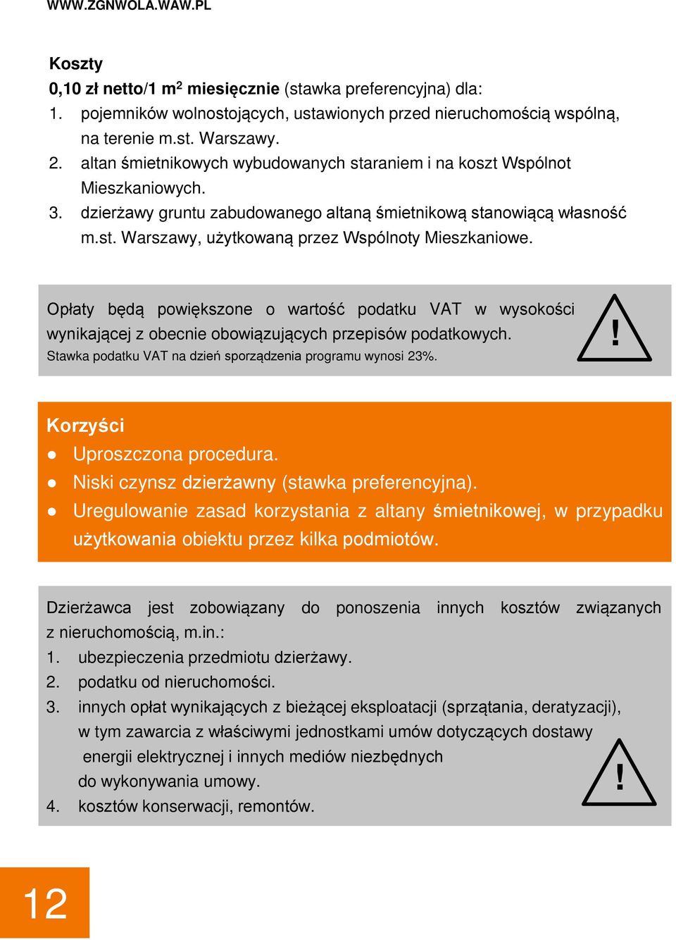 Opłaty będą powiększone o wartość podatku VAT w wysokości wynikającej z obecnie obowiązujących przepisów podatkowych. Stawka podatku VAT na dzień sporządzenia programu wynosi 23%.