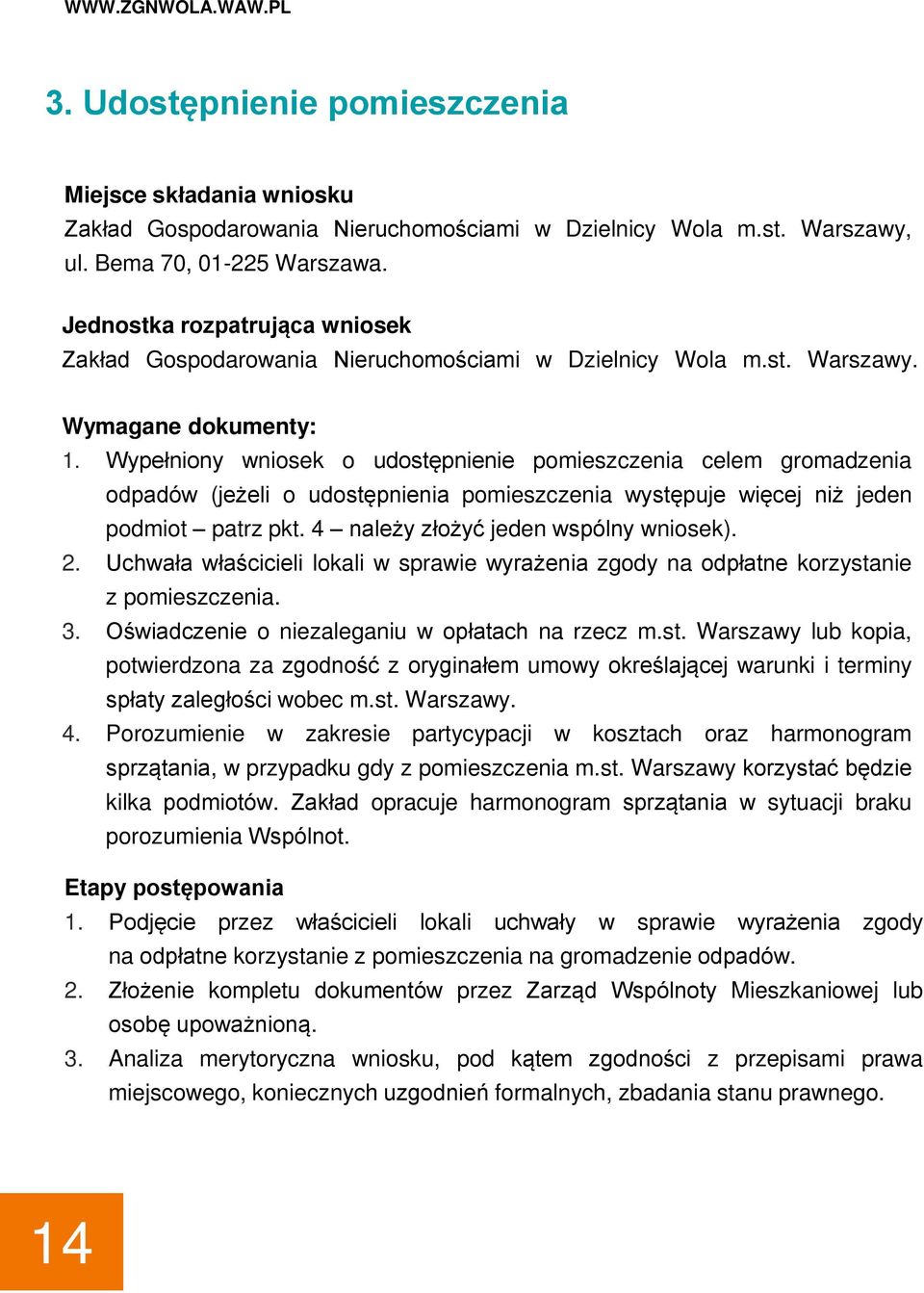 Wypełniony wniosek o udostępnienie pomieszczenia celem gromadzenia odpadów (jeżeli o udostępnienia pomieszczenia występuje więcej niż jeden podmiot patrz pkt. 4 należy złożyć jeden wspólny wniosek).