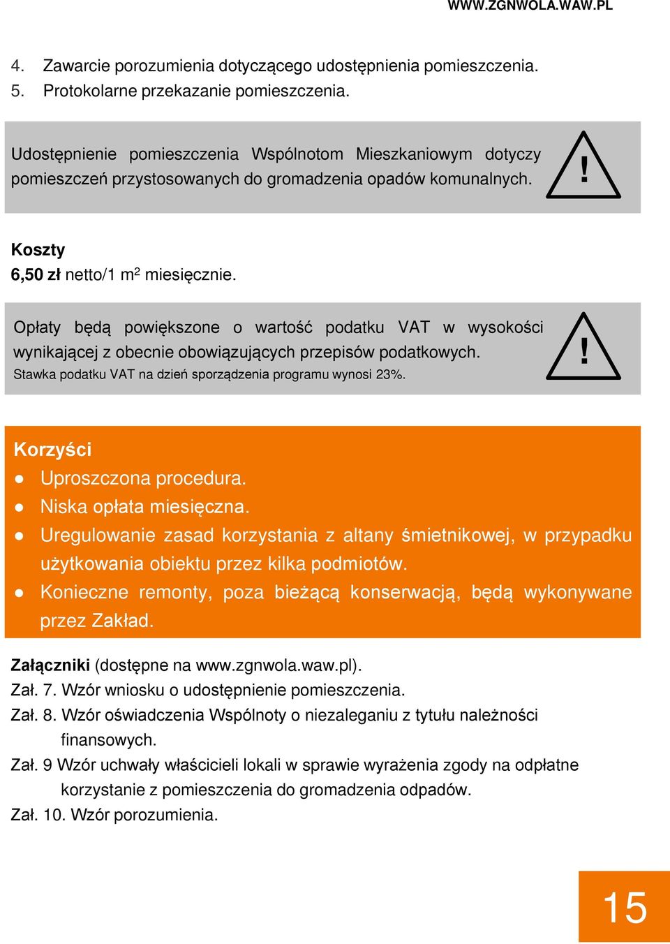 Opłaty będą powiększone o wartość podatku VAT w wysokości wynikającej z obecnie obowiązujących przepisów podatkowych. Stawka podatku VAT na dzień sporządzenia programu wynosi 23%.