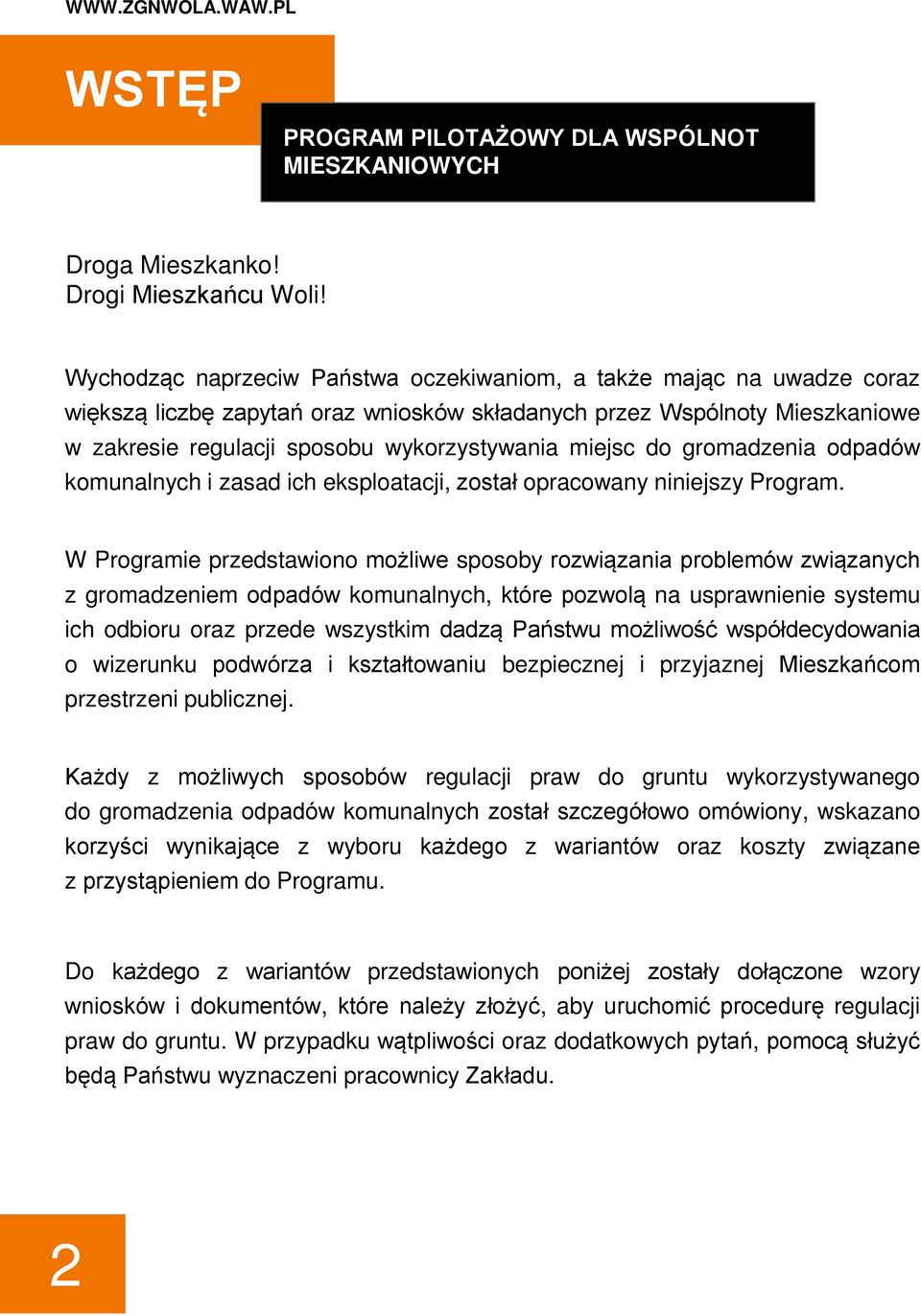 W Programie przedstawiono możliwe sposoby rozwiązania problemów związanych z gromadzeniem odpadów komunalnych, które pozwolą na usprawnienie systemu ich odbioru oraz przede wszystkim dadzą Państwu