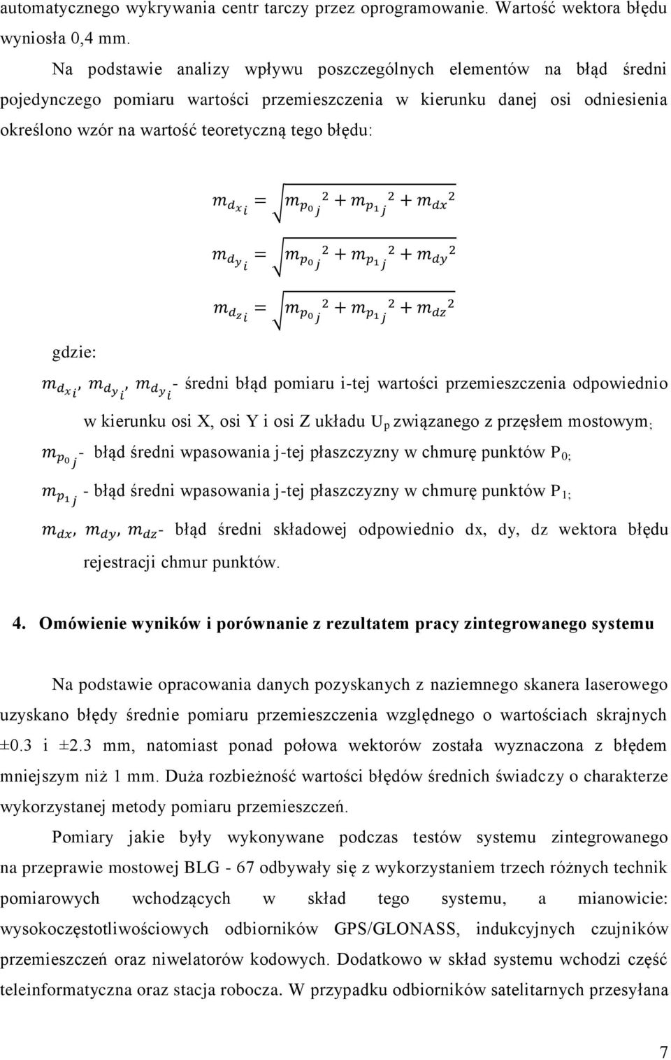 dx i = m p0j 2 + m p1j 2 + m dx 2 m dy i = m p0j 2 + m p1j 2 + m dy 2 gdzie: m dzi = m p0j 2 + m p1j 2 + m dz 2 m dxi, m, m dy d i y - średni błąd pomiaru i-tej wartości przemieszczenia odpowiednio i