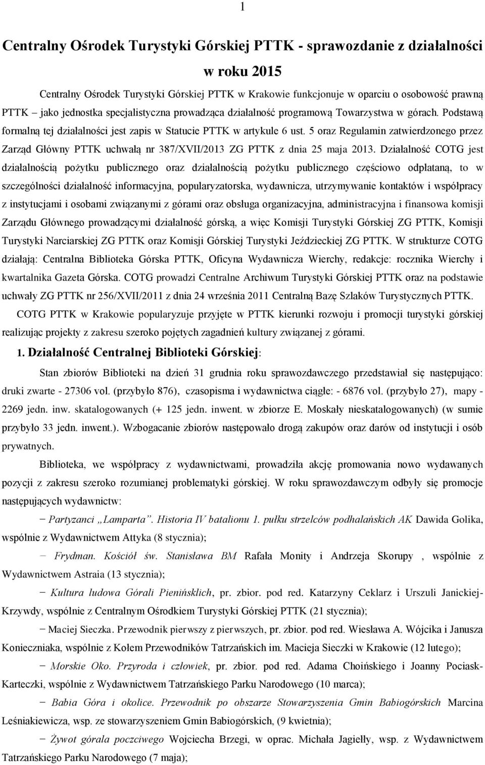 5 oraz Regulamin zatwierdzonego przez Zarząd Główny PTTK uchwałą nr 387/XVII/2013 ZG PTTK z dnia 25 maja 2013.