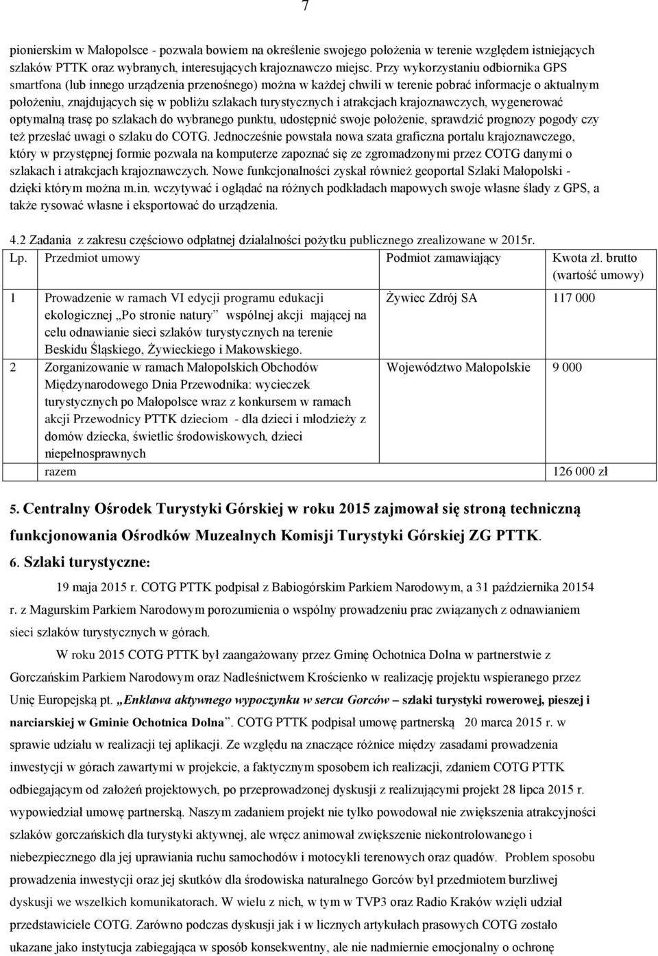 turystycznych i atrakcjach krajoznawczych, wygenerować optymalną trasę po szlakach do wybranego punktu, udostępnić swoje położenie, sprawdzić prognozy pogody czy też przesłać uwagi o szlaku do COTG.