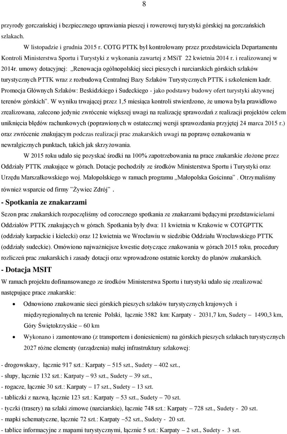 umowy dotacyjnej: Renowacja ogólnopolskiej sieci pieszych i narciarskich górskich szlaków turystycznych PTTK wraz z rozbudową Centralnej Bazy Szlaków Turystycznych PTTK i szkoleniem kadr.