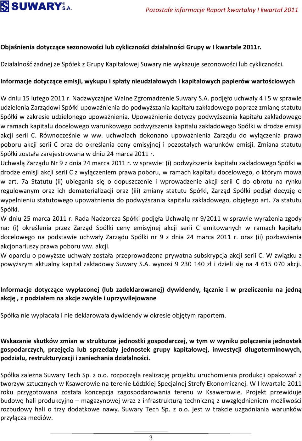 podjęło uchwały 4 i 5 w sprawie udzielenia Zarządowi Spółki upoważnienia do podwyższania kapitału zakładowego poprzez zmianę statutu Spółki w zakresie udzielonego upoważnienia.