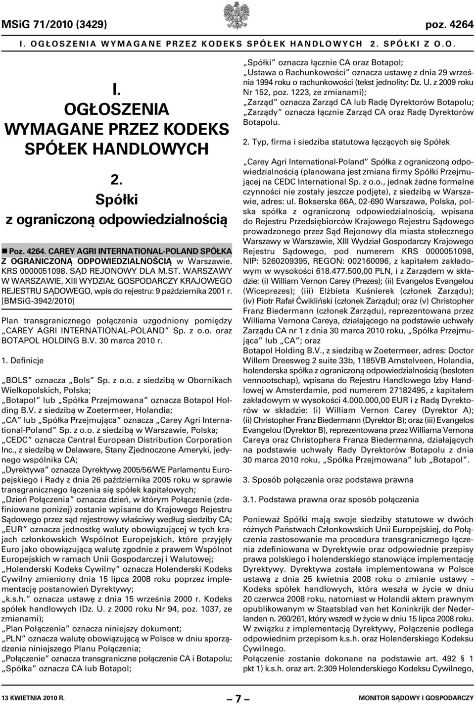 [BMSiG-3942/2010] Plan transgranicznego połączenia uzgodniony pomiędzy CAREY AGRI INTERNATIONAL-POLAND Sp. z o.o. oraz BOTAPOL HOLDING B.V. 30 marca 2010 r. 1. Definicje BOLS oznacza Bols Sp. z o.o. z siedzibą w Obornikach Wielkopolskich, Polska; Botapol lub Spółka Przejmowana oznacza Botapol Holding B.