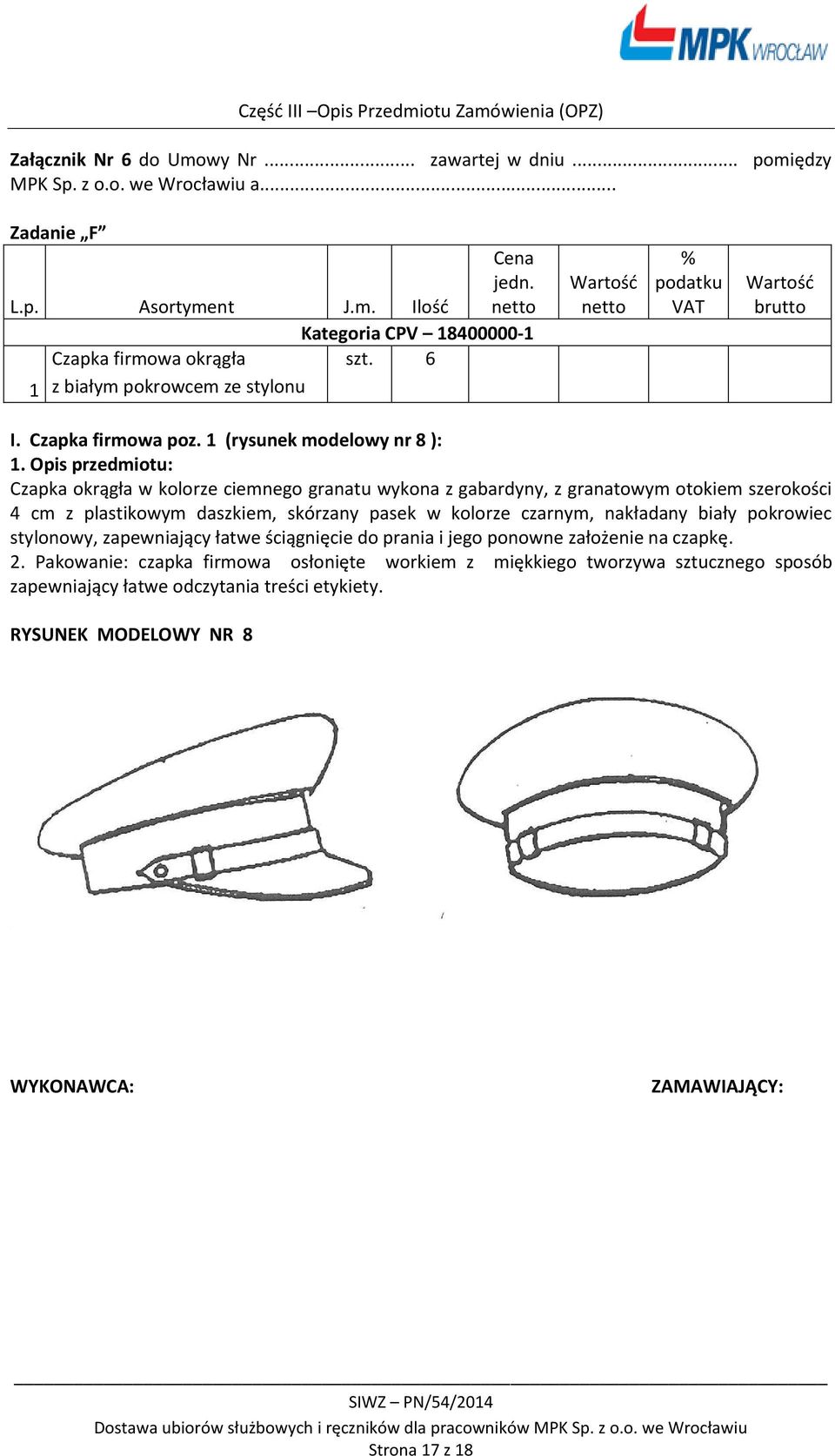 Opis przedmiotu: Czapka okrągła w kolorze ciemnego granatu wykona z gabardyny, z granatowym otokiem szerokości 4 cm z plastikowym daszkiem, skórzany pasek w kolorze czarnym, nakładany biały