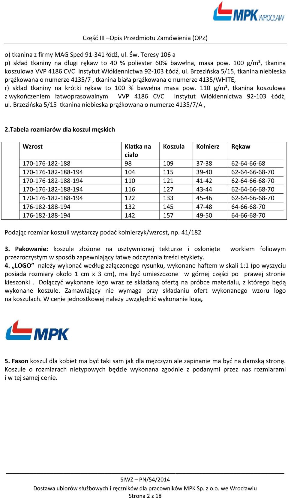 Brzezińska 5/15, tkanina niebieska prążkowana o numerze 4135/7, tkanina biała prążkowana o numerze 4135/WHITE, r) skład tkaniny na krótki rękaw to 100 % bawełna masa pow.