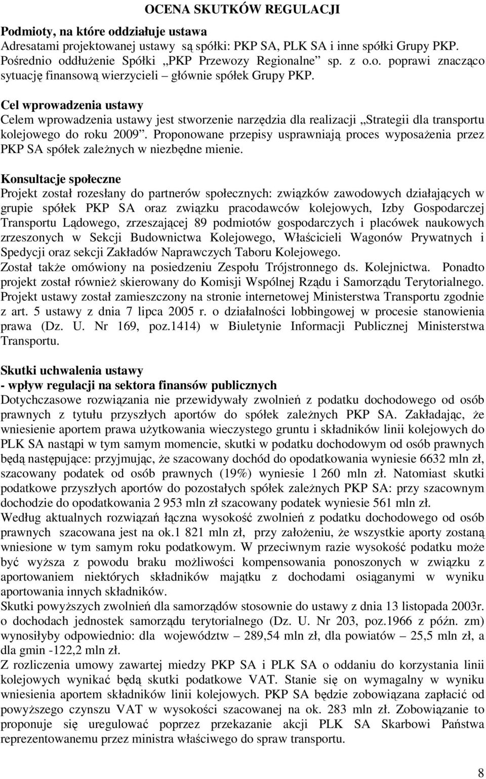 Cel wprowadzenia ustawy Celem wprowadzenia ustawy jest stworzenie narzędzia dla realizacji Strategii dla transportu kolejowego do roku 2009.