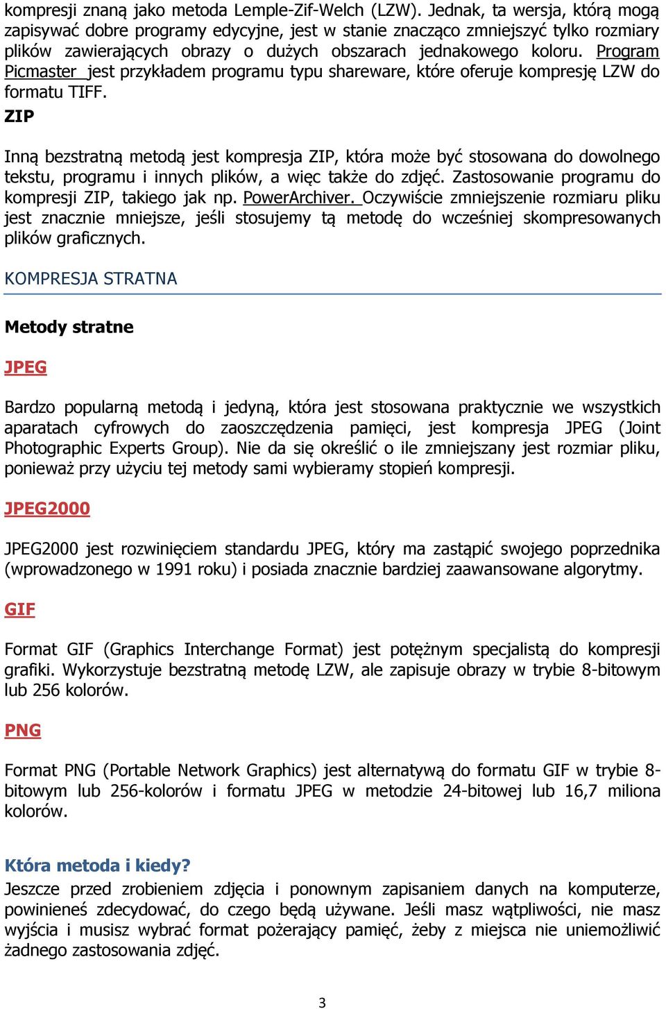 Program Picmaster jest przykładem programu typu shareware, które oferuje kompresję LZW do formatu TIFF.