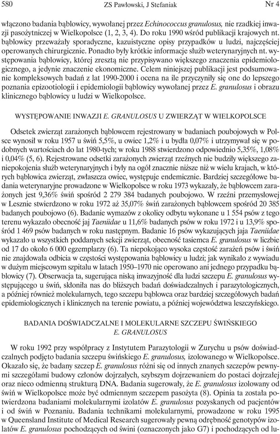 Ponadto były krótkie informacje służb weterynaryjnych nt. występowania bąblowicy, której zresztą nie przypisywano większego znaczenia epidemiologicznego, a jedynie znaczenie ekonomiczne.