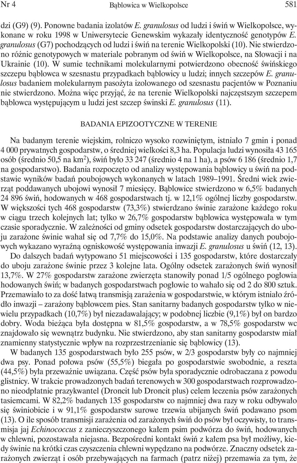 W sumie technikami molekularnymi potwierdzono obecność świńskiego szczepu bąblowca w szesnastu przypadkach bąblowicy u ludzi; innych szczepów E.