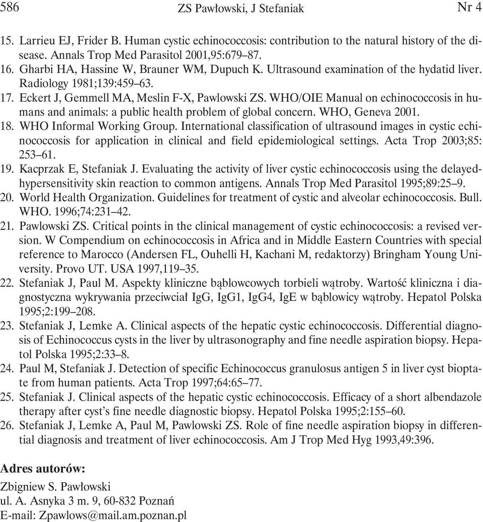 WHO/OIE Manual on echinococcosis in humans and animals: a public health problem of global concern. WHO, Geneva 2001. 18. WHO Informal Working Group.