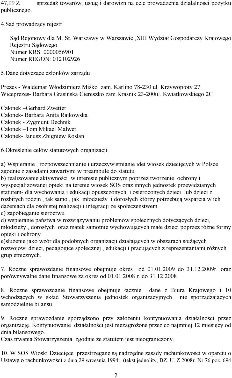 Karlino 78-230 ul. Krzywopłoty 27 Wiceprezes- Barbara Grasińska Ciereszko zam.krasnik 23-200ul.