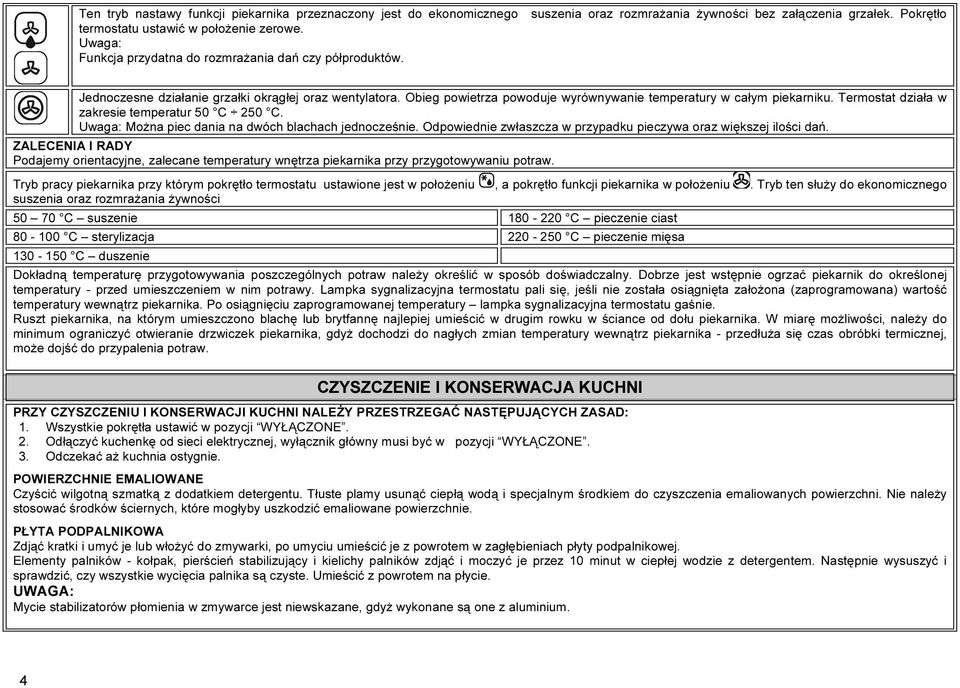 Termostat działa w zakresie temperatur 50 C 250 C. Uwaga: Można piec dania na dwóch blachach jednocześnie. Odpowiednie zwłaszcza w przypadku pieczywa oraz większej ilości dań.