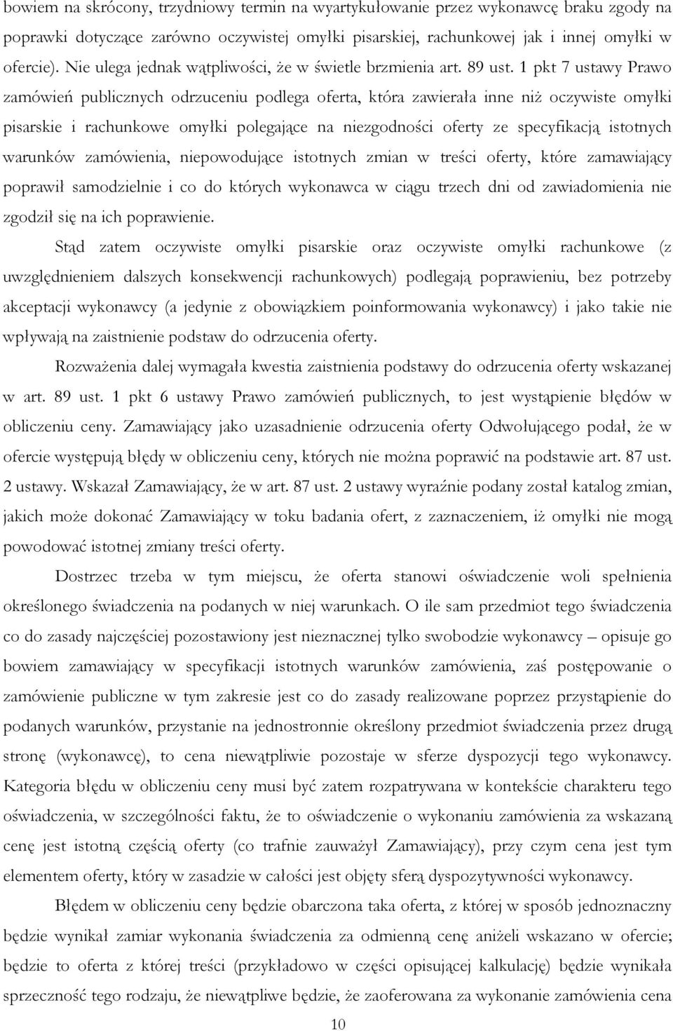 1 pkt 7 ustawy Prawo zamówień publicznych odrzuceniu podlega oferta, która zawierała inne niŝ oczywiste omyłki pisarskie i rachunkowe omyłki polegające na niezgodności oferty ze specyfikacją