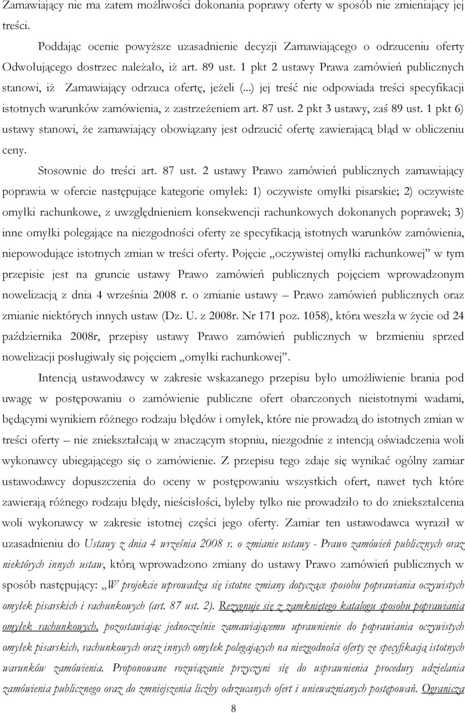 1 pkt 2 ustawy Prawa zamówień publicznych stanowi, iŝ Zamawiający odrzuca ofertę, jeŝeli (...) jej treść nie odpowiada treści specyfikacji istotnych warunków zamówienia, z zastrzeŝeniem art. 87 ust.