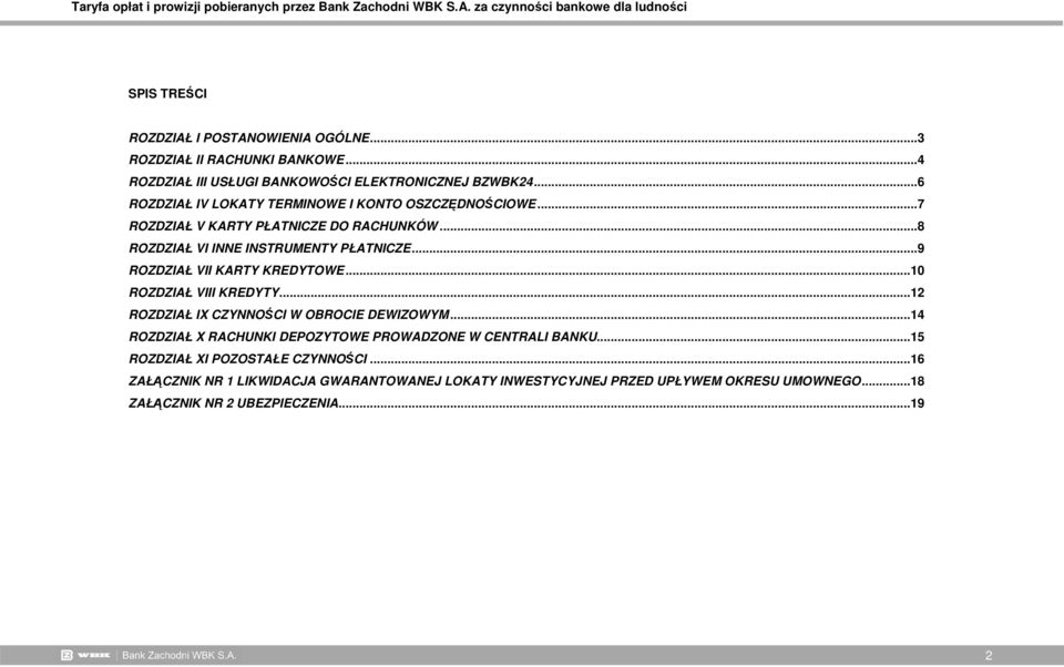 ..9 ROZDZIAŁ VII KARTY KREDYTOWE...10 ROZDZIAŁ VIII KREDYTY...12 ROZDZIAŁ IX CZYNNOŚCI W OBROCIE DEWIZOWYM.