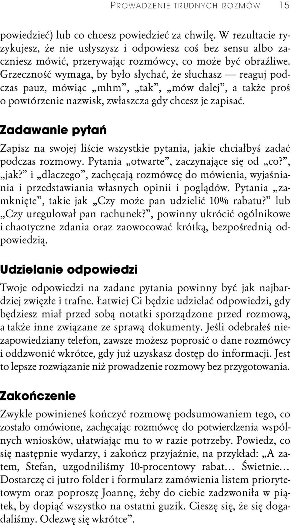 Grzeczność wymaga, by było słychać, że słuchasz reaguj podczas pauz, mówiąc mhm, tak, mów dalej, a także proś o powtórzenie nazwisk, zwłaszcza gdy chcesz je zapisać.