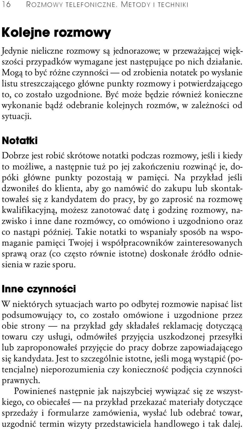 Być może będzie również konieczne wykonanie bądź odebranie kolejnych rozmów, w zależności od sytuacji.