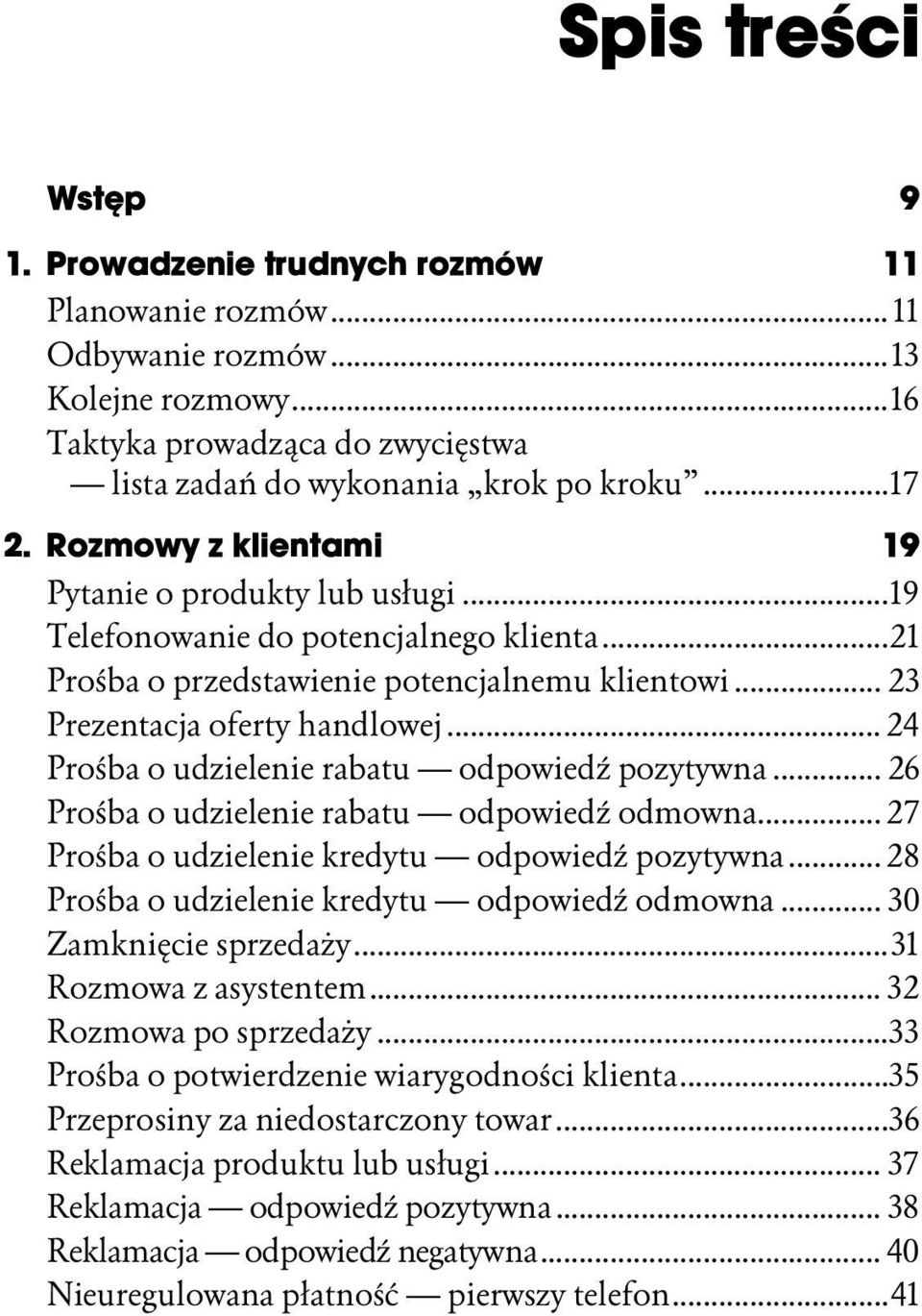 .. 26 Prośba o udzielenie rabatu odpowiedź odmowna... 27 Prośba o udzielenie kredytu odpowiedź pozytywna... 28 Prośba o udzielenie kredytu odpowiedź odmowna... 30 Zamknięcie sprzedaży...r...31 Rozmowa z asystentem.