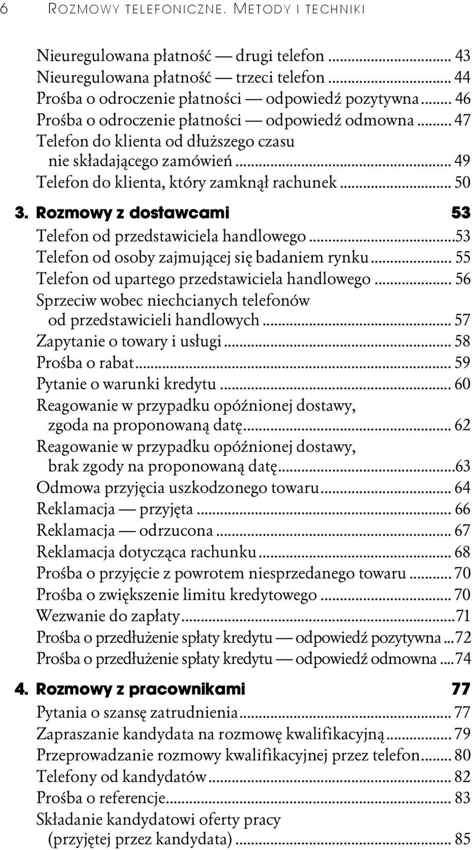 Rozmowy z dostawcami 53 Telefon od przedstawiciela handlowego...53 Telefon od osoby zajmującej się badaniem rynku... 55 Telefon od upartego przedstawiciela handlowego.