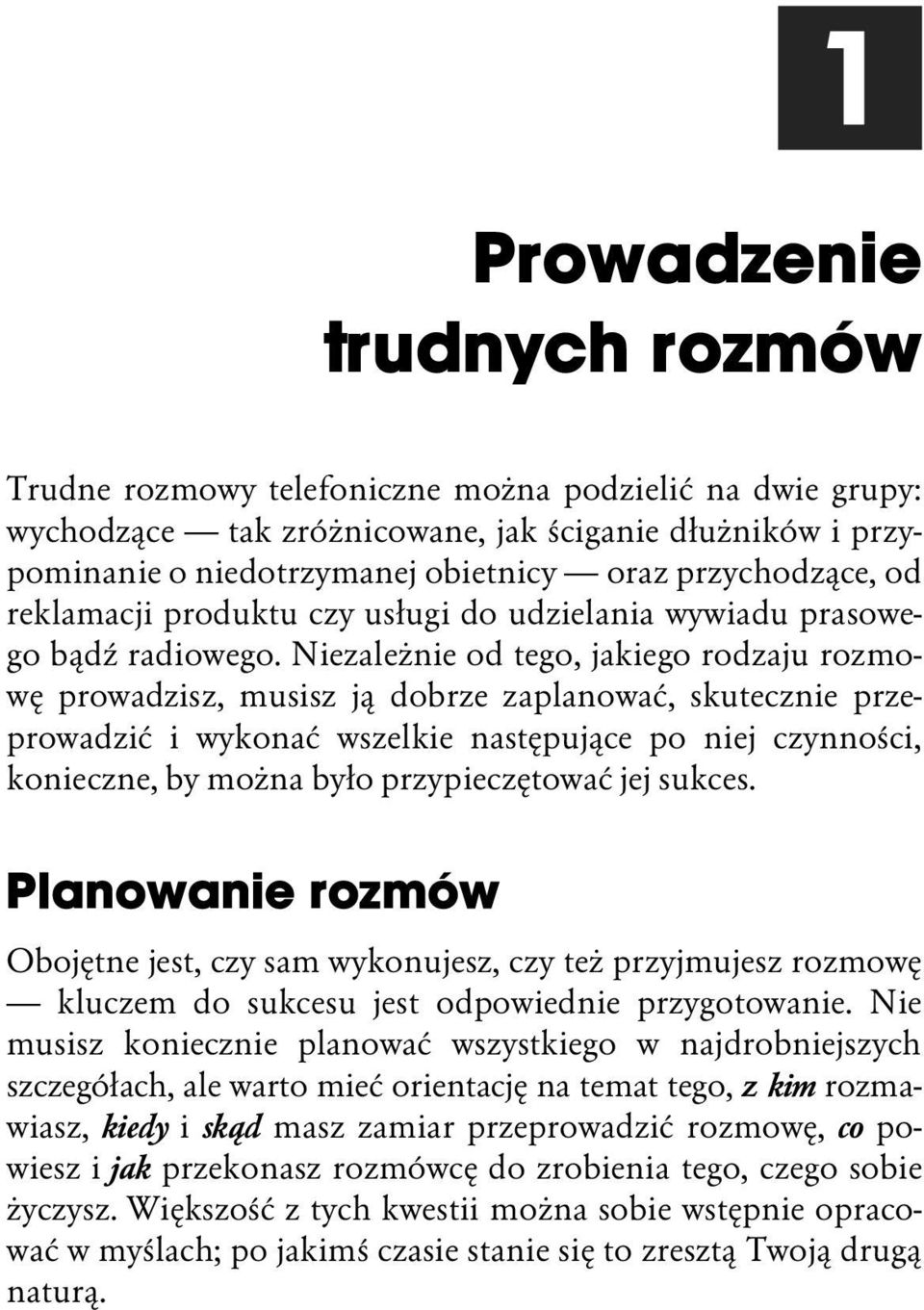 Niezależnie od tego, jakiego rodzaju rozmowę prowadzisz, musisz ją dobrze zaplanować, skutecznie przeprowadzić i wykonać wszelkie następujące po niej czynności, konieczne, by można było