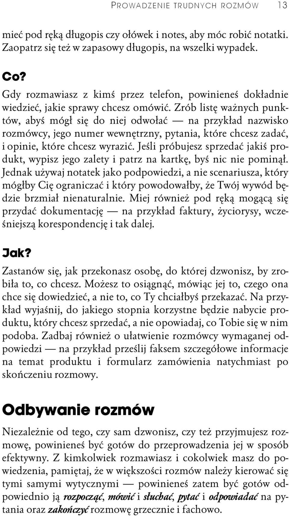 Zrób listę ważnych punktów, abyś mógł się do niej odwołać na przykład nazwisko rozmówcy, jego numer wewnętrzny, pytania, które chcesz zadać, i opinie, które chcesz wyrazić.