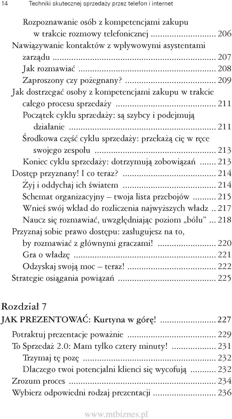 .. 211 Początek cyklu sprzedaży: są szybcy i podejmują działanie... 211 Środkowa część cyklu sprzedaży: przekażą cię w ręce swojego zespołu... 213 Koniec cyklu sprzedaży: dotrzymują zobowiązań.