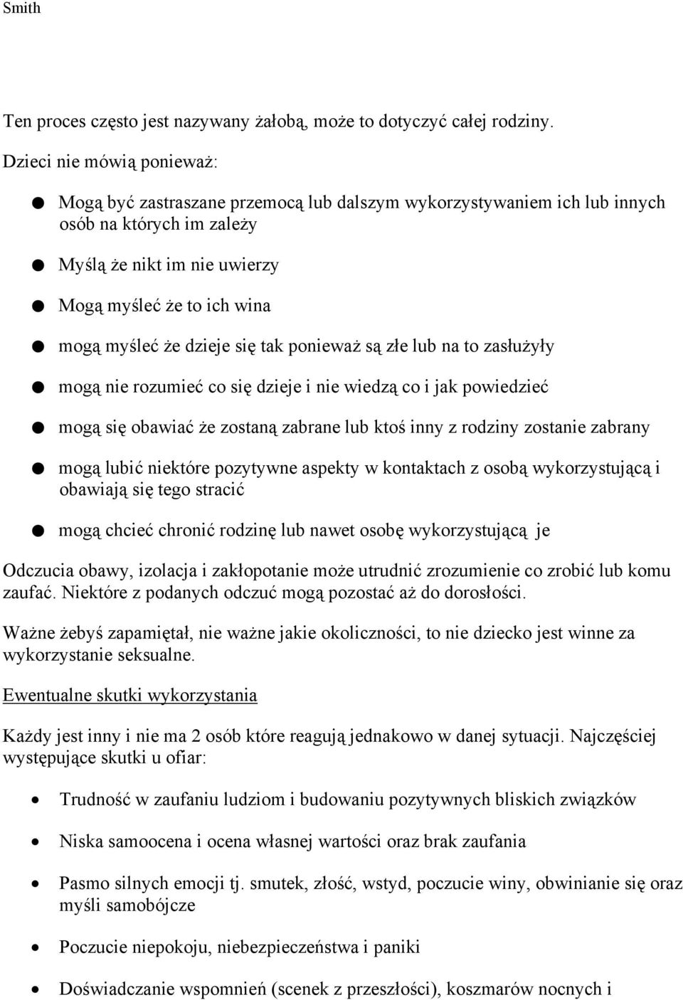 poniewa s z e lub na to zas u y y mog nie rozumie co si dzieje i nie wiedz co i jak powiedzie mog si obawia e zostan zabrane lub kto inny z rodziny zostanie zabrany mog lubi niektóre pozytywne