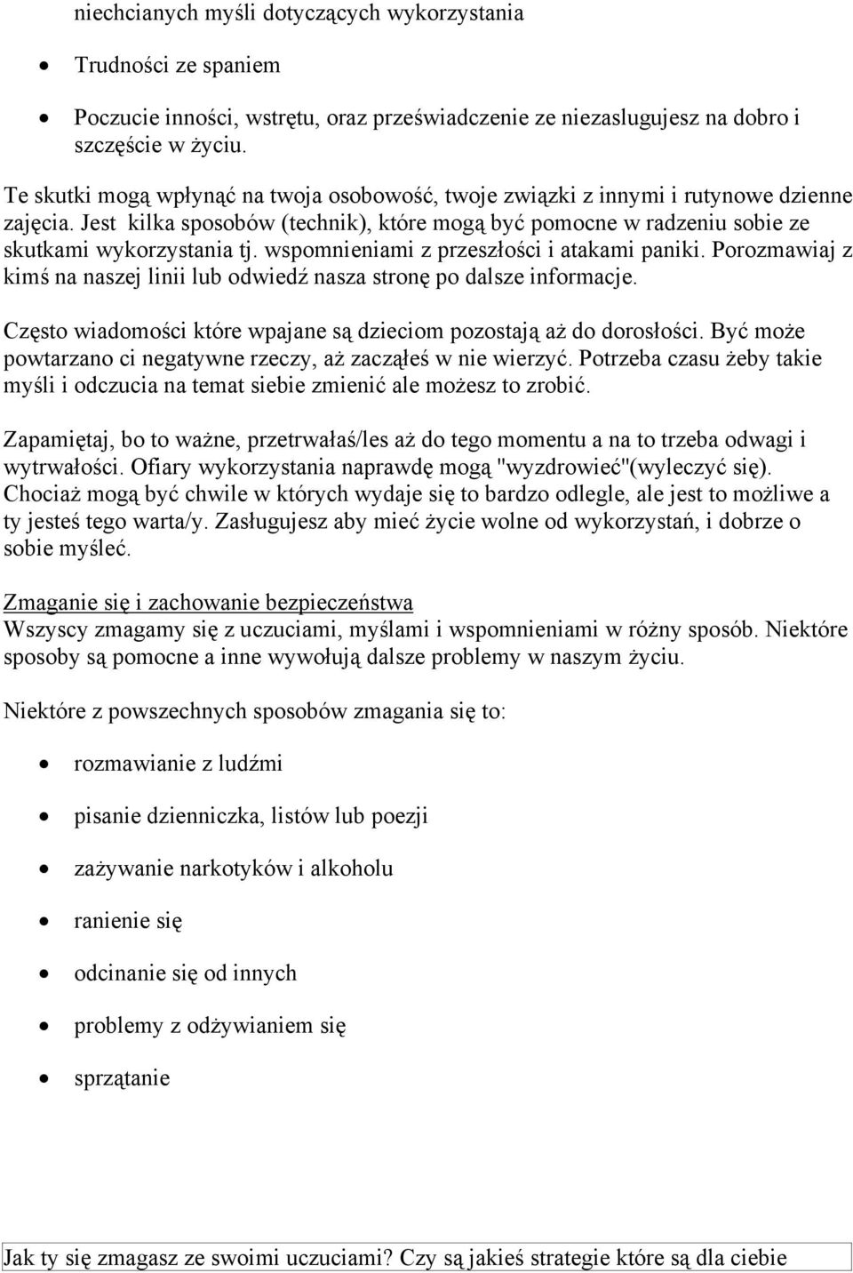 wspomnieniami z przesz o ci i atakami paniki. Porozmawiaj z kim na naszej linii lub odwied nasza stron po dalsze informacje. Cz sto wiadomo ci które wpajane s dzieciom pozostaj a do doros o ci.