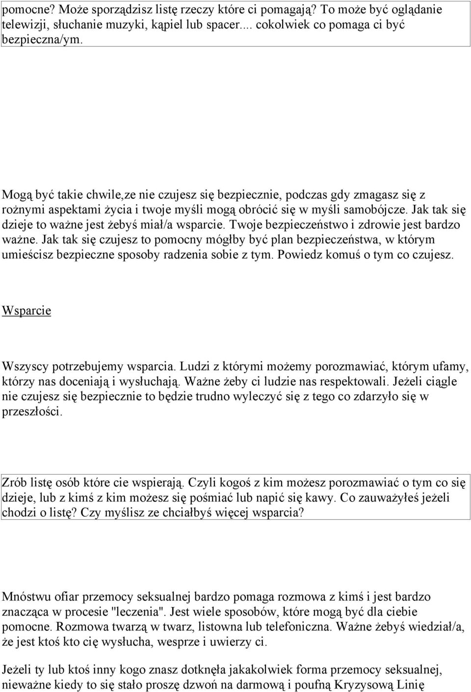 Twoje bezpiecze stwo i zdrowie jest bardzo wa ne. Jak tak si czujesz to pomocny móg by by plan bezpiecze stwa, w którym umie cisz bezpieczne sposoby radzenia sobie z tym.