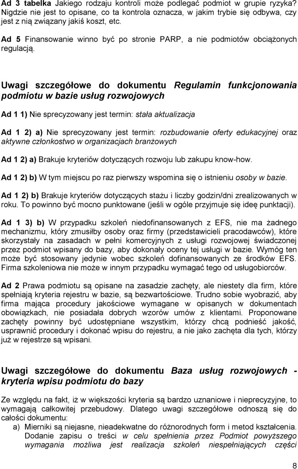 Uwagi szczegółowe do dokumentu Regulamin funkcjonowania podmiotu w bazie usług rozwojowych Ad 1 1) Nie sprecyzowany jest termin: stała aktualizacja Ad 1 2) a) Nie sprecyzowany jest termin: