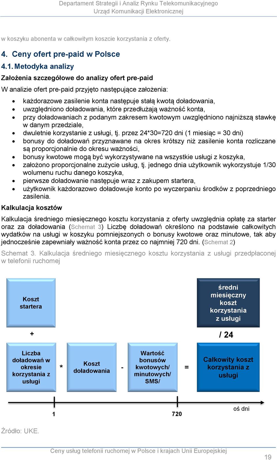 doładowania, które przedłużają ważność konta, przy doładowaniach z podanym zakresem kwotowym uwzględniono najniższą stawkę w danym przedziale, dwuletnie korzystanie z usługi, tj.