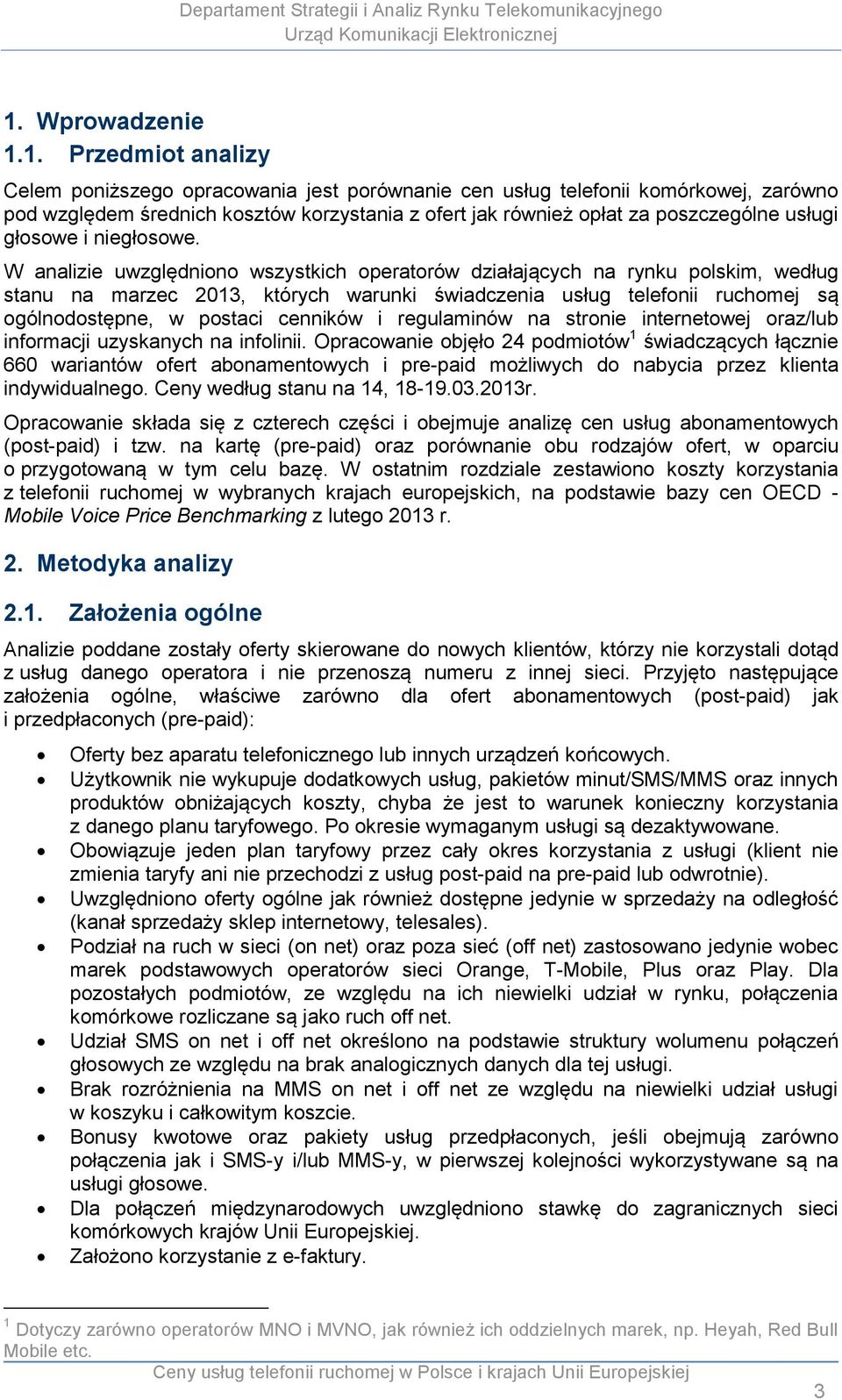 W analizie uwzględniono wszystkich operatorów działających na rynku polskim, według stanu na marzec 213, których warunki świadczenia usług telefonii ruchomej są ogólnodostępne, w postaci cenników i