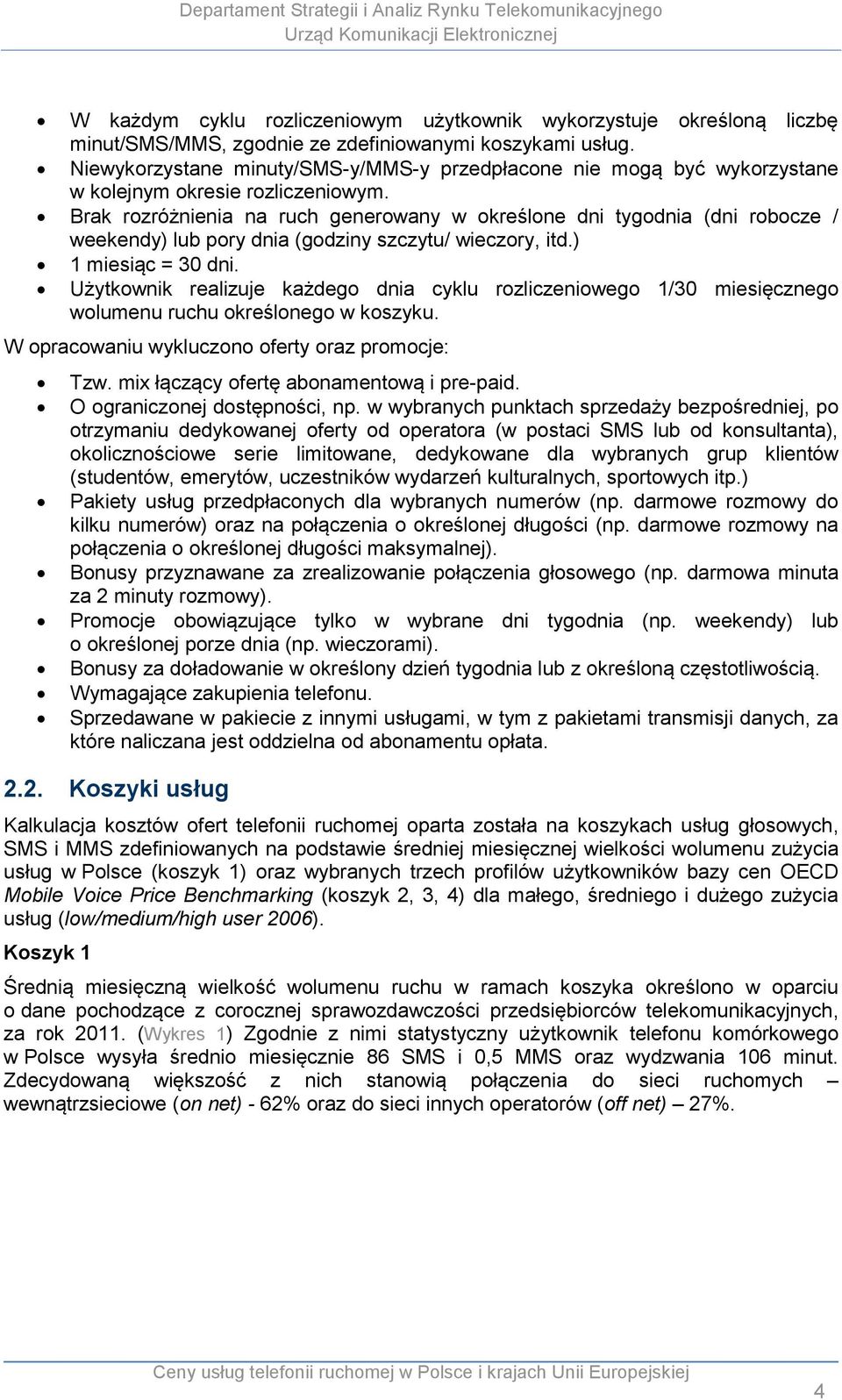 Brak rozróżnienia na ruch generowany w określone dni tygodnia (dni robocze / weekendy) lub pory dnia (godziny szczytu/ wieczory, itd.) 1 miesiąc = 3 dni.