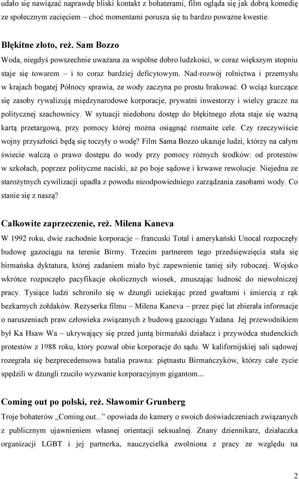 Nad-rozwój rolnictwa i przemysłu w krajach bogatej Północy sprawia, że wody zaczyna po prostu brakować.