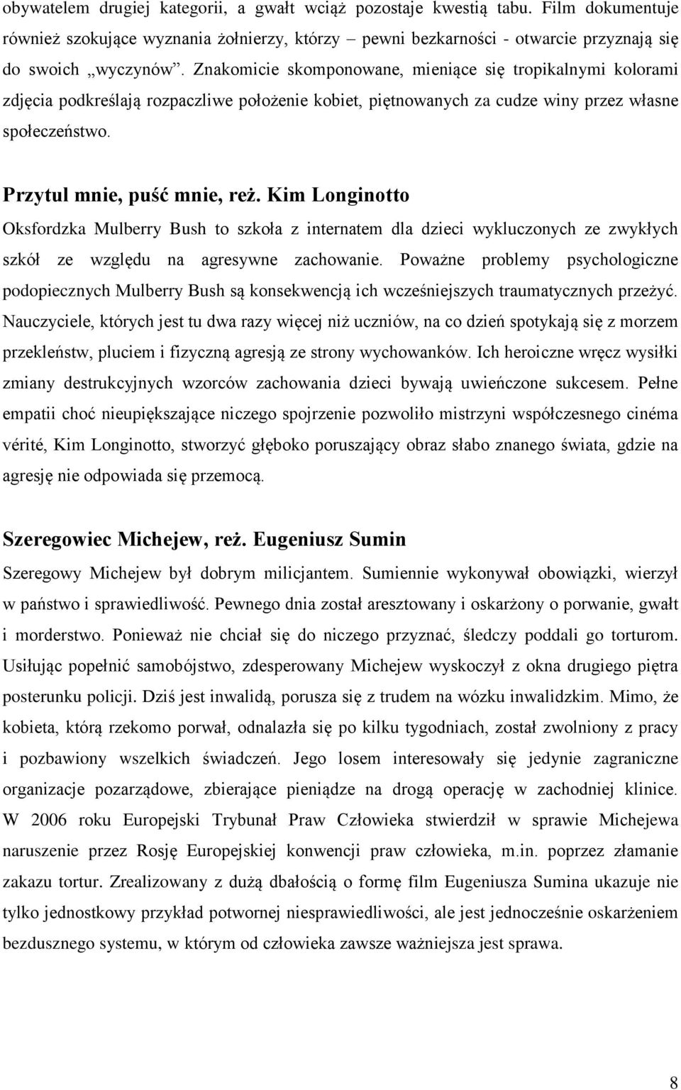 Kim Longinotto Oksfordzka Mulberry Bush to szkoła z internatem dla dzieci wykluczonych ze zwykłych szkół ze względu na agresywne zachowanie.