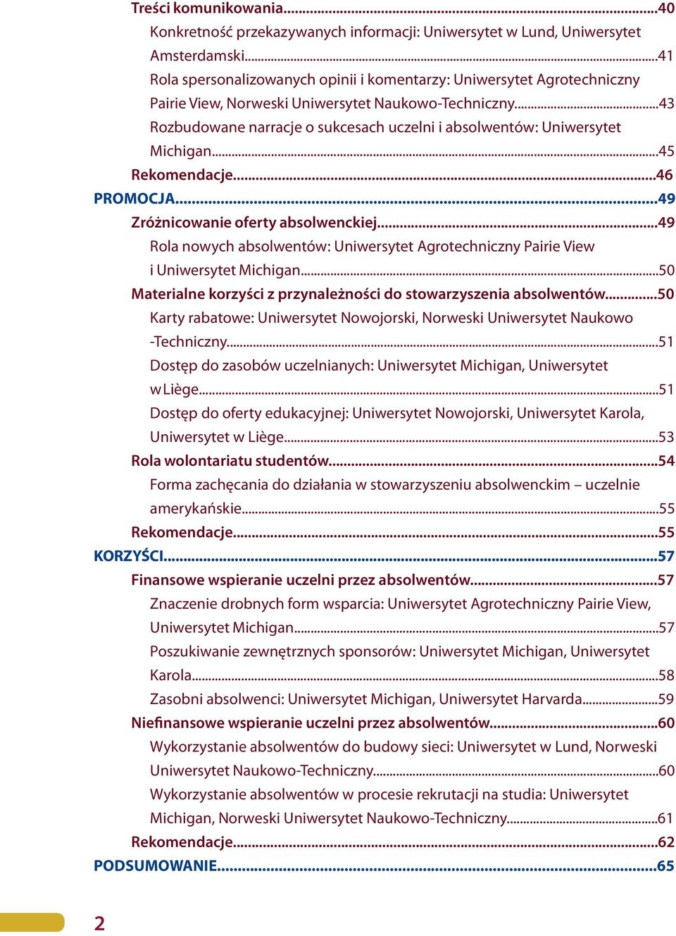 ..43 Rozbudowane narracje o sukcesach uczelni i absolwentów: Uniwersytet Michigan...45 Rekomendacje...46 PROMOCJA...49 Zróżnicowanie oferty absolwenckiej.