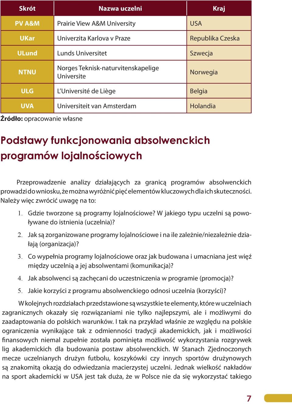 działających za granicą programów absolwenckich prowadzi do wniosku, że można wyróżnić pięć elementów kluczowych dla ich skuteczności. Należy więc zwrócić uwagę na to: 1.